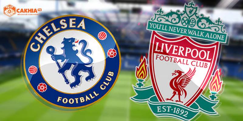 Nhận định chi tiết về tình hình 2 đội bóng Chelsea vs Liverpool