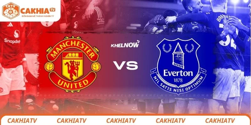 Đánh giá tình hình về trận đấu Manchester United vs Everton
